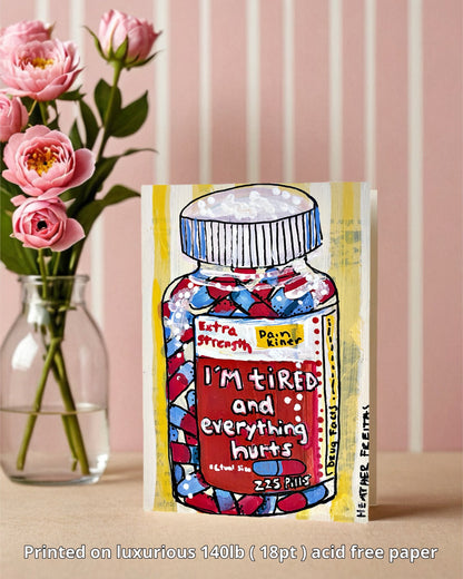I’m Tired And Everything Hurts - Greeting Card / Fine Art Print