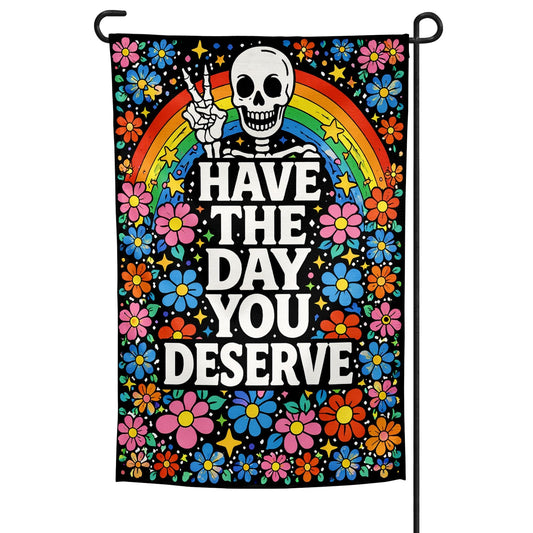 "Have the Day You Deserve ✌️" The Original Underground Designs • Garden Flag