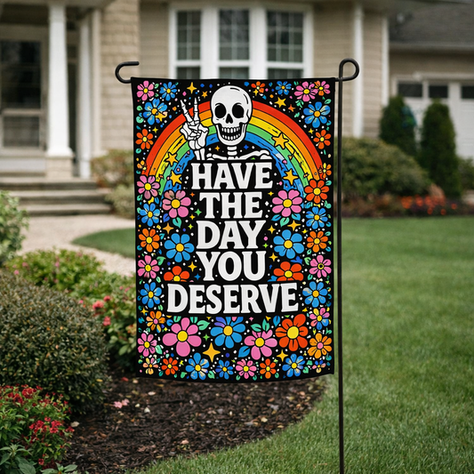 "Have the Day You Deserve ✌️" The Original Underground Designs • Garden Flag