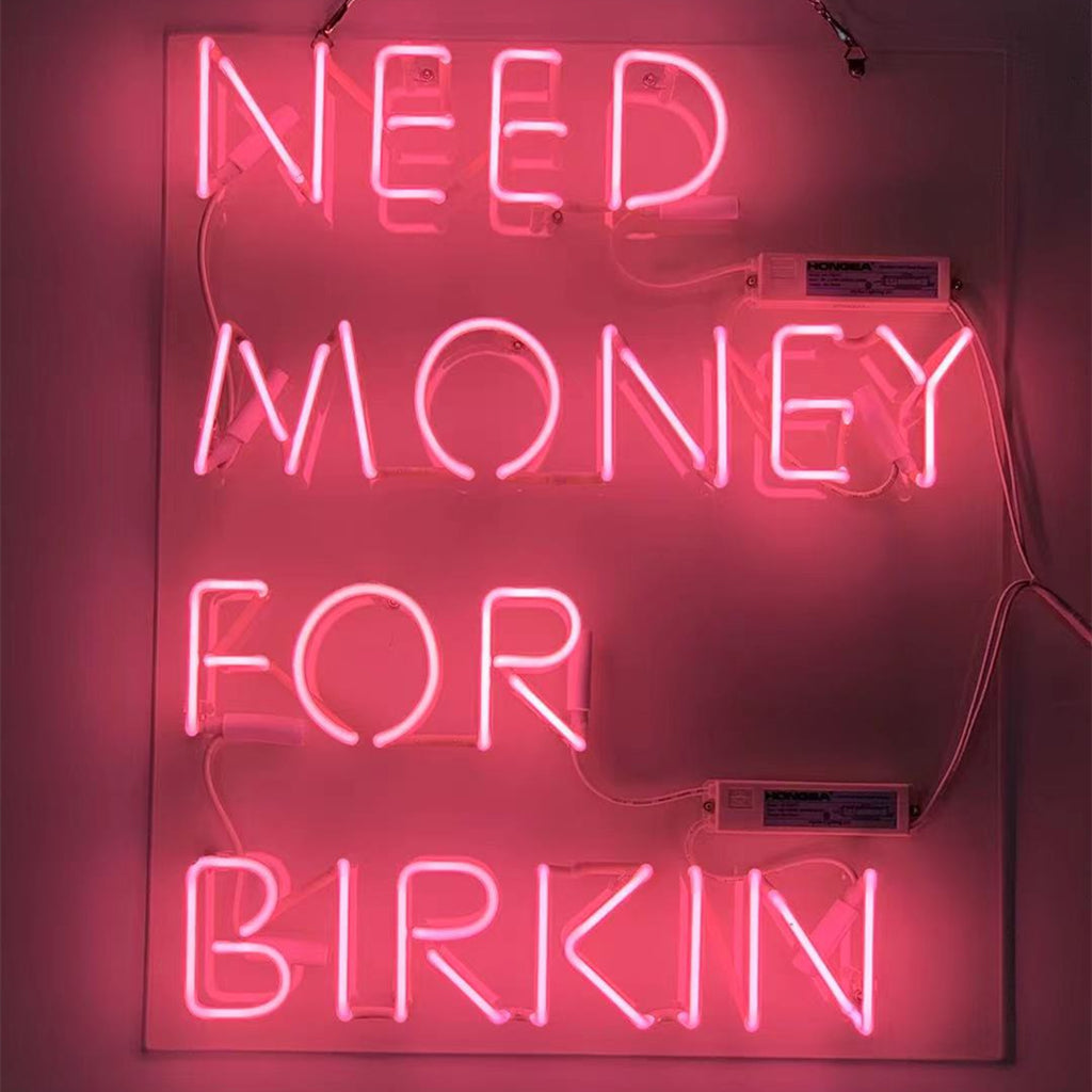 Need Money for Birkin Pink Neon Signs Neon Signs Land