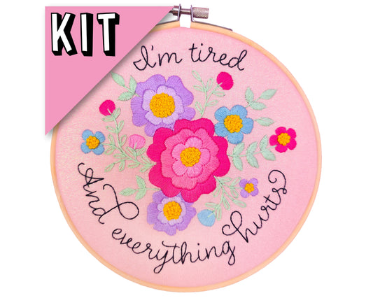 I'm tired and everything hurts Embroidery Kit - Beginner Friendly
