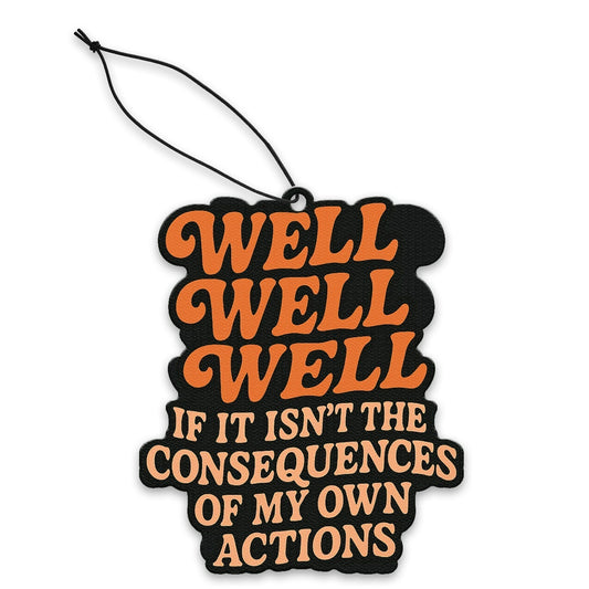 Well Well Well If It Isn't the Consequences Air Freshener